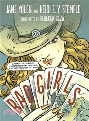 Bad girls :sirens, Jezebels, murderesses, thieves, & other female villains /