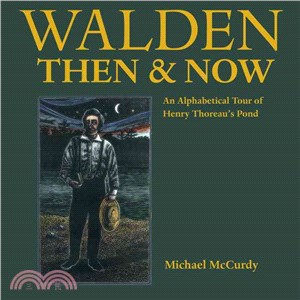 Walden Then & Now: An Alphabetical Tour of Henry Thoreau's Pond
