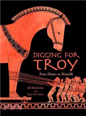 Digging for Troy ─ From Homer to Hisarlik