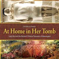 At Home in Her Tomb ─ Lady Dai and the Ancient Chinese Treasures of Mawangdui