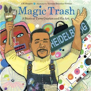 Magic trash :a story of Tyree Guyton and his art /