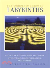 The Complete Guide to Labyrinths ─ Using the Sacred Spiral for Power, Protection, Transformation, and Healing