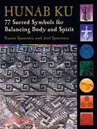 Hunab Ku: 77 Sacred Symbols For Balancing Body And Spirit