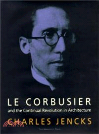 Le Corbusier and the Continual Revolution in Architecture