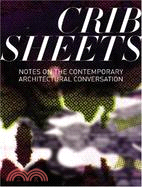 Crib Sheets: Notes On The Contemporary Architectural Conversation