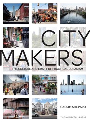 Citymakers :  the culture and craft of practical urbanism /