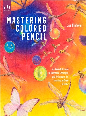 Mastering Colored Pencil ─ An Essential Guide to Materials, Concepts, and Techniques for Learning to Draw in Color