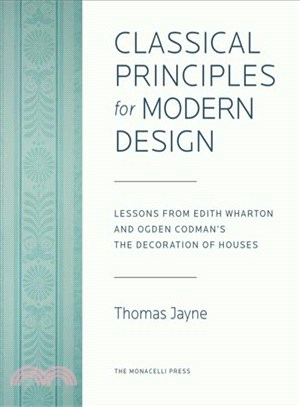 Classical principles for modern design :lessons from Edith Wharton and Ogden Codman's The Decoration of Houses /