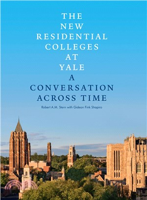 The New residential colleges at Yale :a conversation across time /