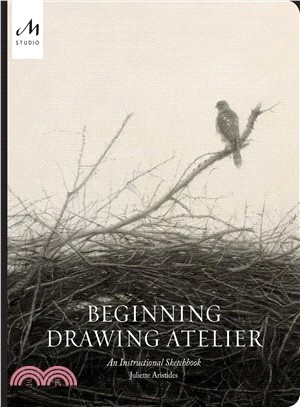 Beginning Drawing Atelier ― An Instructional Sketchbook