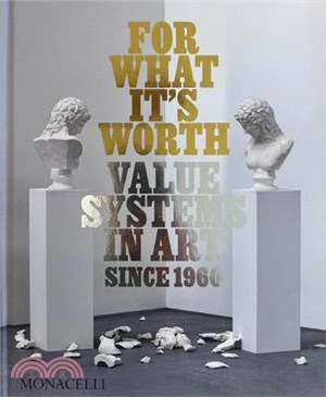 For What It's Worth: Value Systems in Art Since 1960