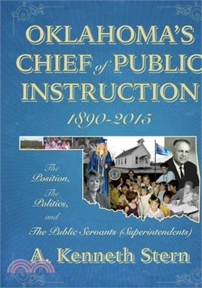 Oklahoma's Chiefs of Public Instruction 1890-2015: The Position, The Politics, and The Public Servants (Superintendents)