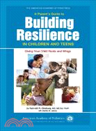 A Parent's Guide to Building Resilience in Children And Teens: Giving Your Child Roots And Wings