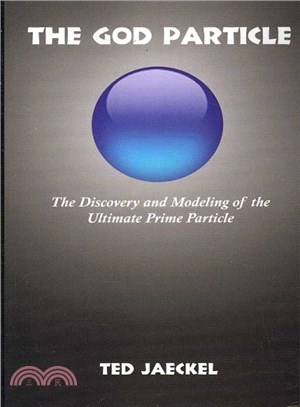 The God Particle ― The Discovery and Modeling of the Ultimate Prime Particle and How it Covertly Underlies And Is Responsible For the Properties Of Matter and the Forces