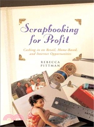 Scrapbooking For Profit: Cashing In On Retail, Home-Based And Internet Opportunities