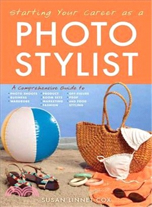 Starting Your Career As A Photo Stylist—A Comprehensive Guide to Photo Shoots, Marketing, Business, Fashion, Wardrobe, Off-Figure, Product, Prop, Room Sets, and Food Styling