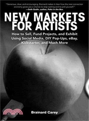 New Markets for Artists ─ How to Sell, Fund Projects, and Exhibit Using Social Media, DIY Pop-Ups, eBay, Kickstarter, and Much More