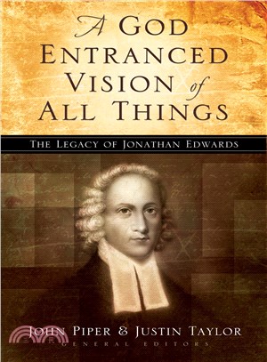 A God-Entranced Vision of All Things: The Legacy of Jonathan Edwards