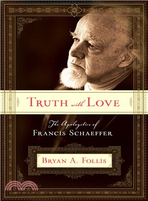 Truth With Love: Apologetics of Francis Schaeffer