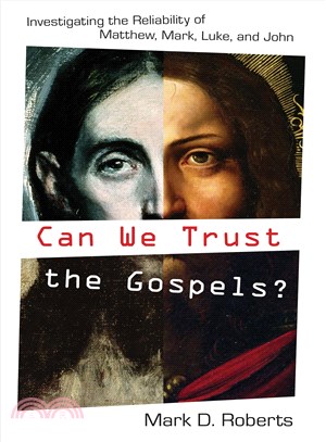 Can We Trust the Gospels?: Investigating the Reliability of Matthew, Mark, Luke, and John