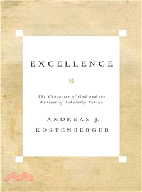 Excellence ─ The Character of God and the Pursuit of Scholarly Virtue