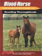 The Blood Horse Authoritative Guide to Breeding Thoroughbreds