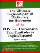 The Ultimate English-spanish Dictionary for Horsemen / El Primer Dictionario Para Equitadores Ingles / Espanol