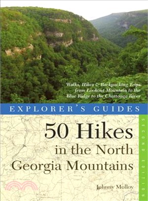 Explorer's Guide 50 Hikes in the North Georgia Mountains ─ Walks, Hikes & Backpacking Trips from Lookout Mountain to the Blue Ridge to the Chattooga River