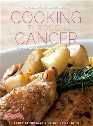 The Lahey Clinic Guide to Cooking Through Cancer ─ 100+ Recipes for Treatment and Recovery