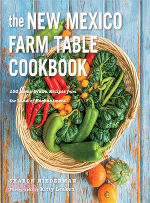 The New Mexico Farm Table Cookbook ― 150 Homegrown Recipes from the Land of Enchantment