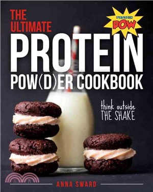The Ultimate Protein Powder Cookbook ─ Think Outside the Shake