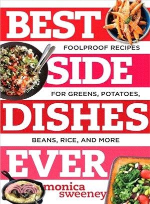 Best Side Dishes Ever ─ Foolproof Recipes for Greens, Potatoes, Beans, Rice, and More