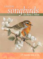 Painting songbirds with Sherry C. Nelson /