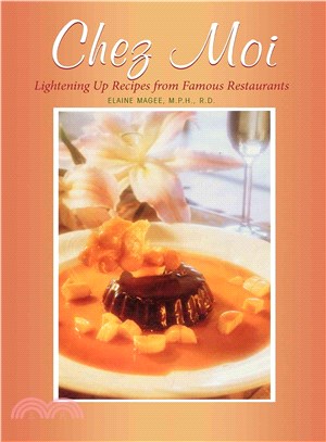 Chez Moi: Lightening Up Recipes from Famous Restaurants