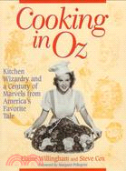 Cooking in Oz: Kitchen Wizardry and a Century of Marvels from America's Favorite Tale