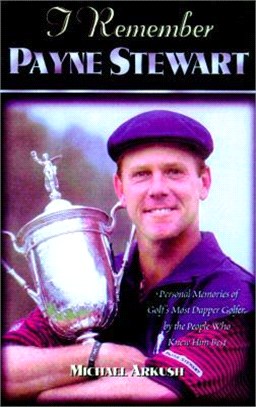 I Remember Payne Stewart ― Personal Memories of Golf's Most Dapper Champion by the People Who Knew Him Best