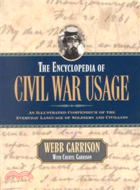 The Encyclopedia of Civil War Usage ─ An Illustrated Compendium of the Everyday Language of Soldiers and Civilians
