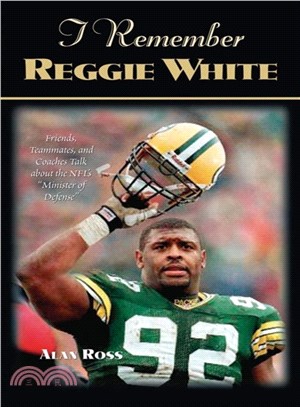 I Remember Reggie White ― Friends, Teammates, And Coaches Talk About the Nfl's "Minister of Defense"