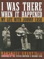 I Was There When It Happened ─ My Life With Johnny Cash
