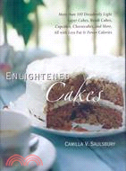 Enlightened Cakes: More Than 100 Decadently Light Layer Cakes, Bundt Cakes, Cupcakes, Cheesecakes, More, All with Less Fat & Calories