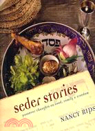 Seder Stories: Passover Thoughts on Food, Family & Freedom
