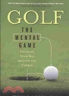 Golf ─ The Mental Game, Thinking Your Way Around the Course