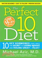 The Perfect 10 Diet: 10 Key Hormones That Hold The Secret to Losing Weight & Feeling Great - Fast!