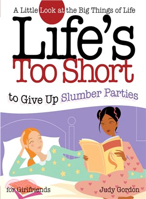 Life's Too Short to Give Up Slumber Parties—A Little Look At The Big Things Of Life