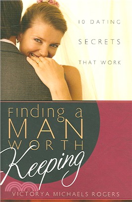 Finding a Man Worth Keeping: 10 Dating Secrets that Work