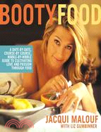 Booty Food: A Date by Date, Course-By-Course, Nibble-By-Nibble Guide to Cultivating Love and Passion Through Food