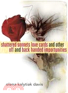 Shattered Sonnets Love Cards and Other Off and Back Handed Importunities