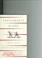 Gentlemen's Blood: A History Of Dueling from Swords at Dawn to Pistols at Dusk