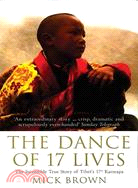 The Dance Of 17 Lives: The Incredible True Story Of Tibet's 17th Karmapa