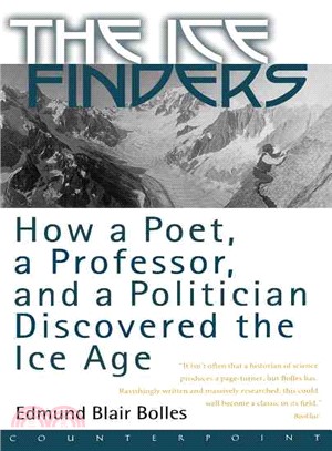 The Ice Finders—How a Poet, a Professor, and a Politician Discovered the Ice Age